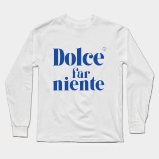 Dolce Far Niente #12 - Slow Vacation Long Sleeve T-Shirt